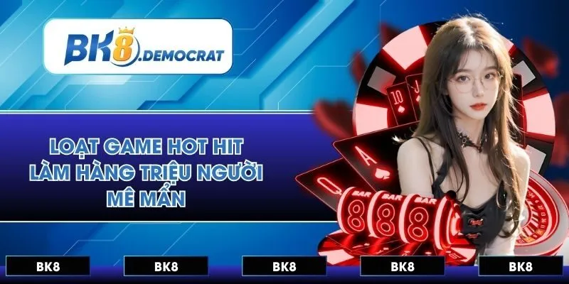 Loạt game hot hit làm hàng triệu người chơi mê mẩn